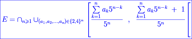 \Large \blue\boxed{E=\cap_{n\geqslant1}\cup_{(a_1,a_2,...,a_n)\in\{2,4\}^n}\left[\frac{\sum_{k=1}^na_k5^{n-k}}{5^n}~~,~~\frac{\sum_{k=1}^na_k5^{n-k}~+~1}{5^n}\right[}